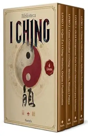 Biblioteca I Ching – 4 Livros – Guia Completo do Oráculo Chinês para Iniciantes, Interpretação dos Hexagramas e Sabedoria das Transformações – Noetrix