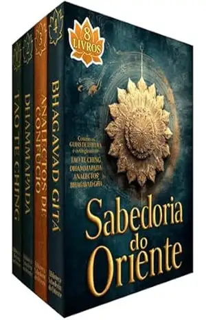 Biblioteca Sabedoria do Oriente – 8 Livros – Guias de Leituras e Originais dos Livros que Marcaram a História da Filosofia Oriental: Tao Te Ching – Dhammapada – Analectos de Confúcio – Bhagavad Gītā – Laozi