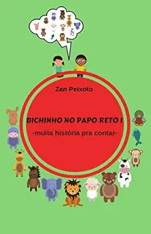 BICHINHO NO PAPO RETO I: –muita história pra contar– – Zan Peixoto