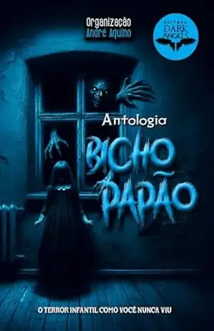 Bicho Papão: Antologia (Antologias Dark Angels) – André Aquino