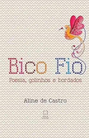 Bico Fio: Poesia, goinhos e bordados – Aline de Castro