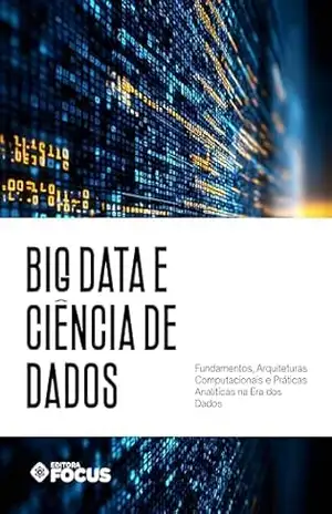 Big Data e Ciência de Dados: fundamentos, arquiteturas computacionais e práticas analíticas na era dos dados – Grupo Focus de Educação