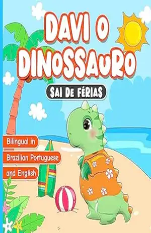 Bilingual in Brazilian Portuguese and English: Davi o Dinossauro Sai de Férias: Livro em Português do Brasil para Crianças de 2 a 7 Anos | História Infantis de Dormir | Aprendendo Sobre Boas Maneiras - Claudia Publishing