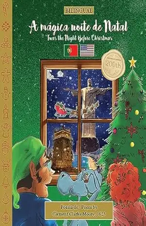 BILINGUAL ‘Twas the Night Before Christmas – 200th Anniversary Edition: PORTUGUESE A mágica noite de Natal (‘Twas the Night Before Christmas – BILINGUAL – 200th anniversary edition) – Clement Clarke Moore