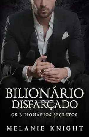 Bilionário Disfarçado (Os Bilionários Secretos Livro 1) – Melanie Knight
