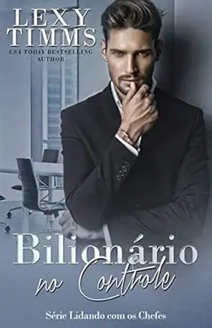 Bilionário no Controle (Série Lidando com os Chefes) – Lexy TImms
