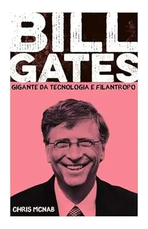Bill Gates – Gigante da tecnologia e filantropo – Chris Mcnab