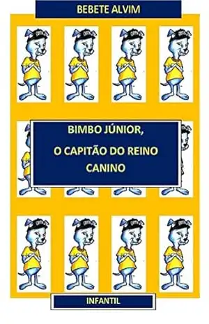 BIMBO JÚNIOR, O CAPITÃO DO REINO CANINO – BEBETE ALVIM