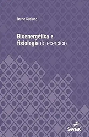 Bioenergética e fisiologia do exercício (Série Universitária) – Bruno Gualano