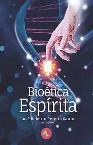 Bioética Espírita – José Roberto Pereira Santos