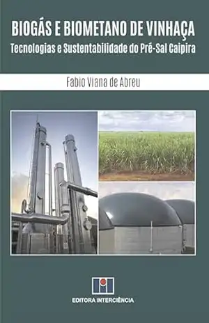 Biogás e Biometano de Vinhaça; Tecnologias e sustentabilidade do pré–sal caipira - Fábio Viana de Abreu