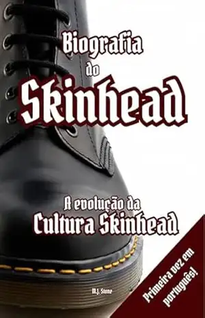Biografia do Skinhead: A Evolução da Cultura Skinhead – M.J. Stone