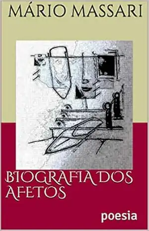 BIOGRAFIA DOS AFETOS: poesia – Mário  Massari