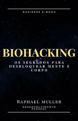 Biohacking: Os segredos para desbloquear mente e corpo - Raphael  Muller