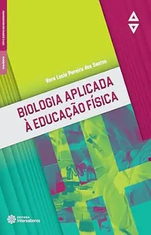 Biologia aplicada à educação física – Vera Lucia Pereira dos Santos