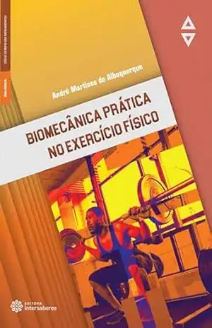 Biomecânica prática no exercício físico – André Martines de Albuquerque