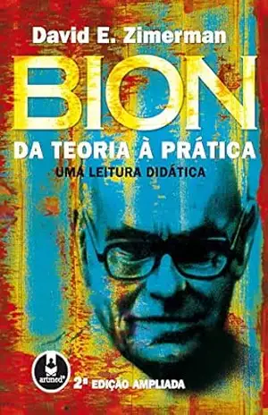 Bion da Teoria à Prática: Uma Leitura Didática – David E. Zimerman