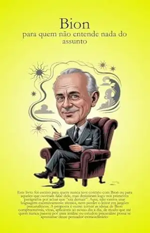 Bion – para quem não entende nada do assunto: Livro sobre Psicanálise para Leigos e Iniciantes (Psicanálise Fácil) - Andrey Licurgo