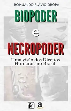 Biopoder e Necropoder: uma análise dos direitos humanos no Brasil – Romualdo Flávio Dropa