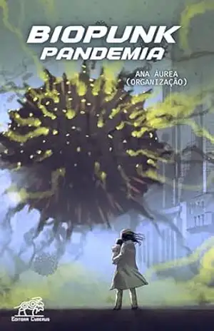 Biopunk: pandemia - Ana Áurea (organização)