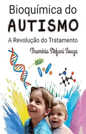 Bioquímica do Autismo: A Revolução do Tratamento – Thamiris Stefani Souza