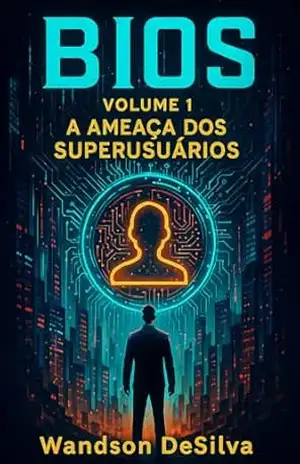 Bios: Volume 1 – A ameaça dos Superusuários – Wandson DeSilva