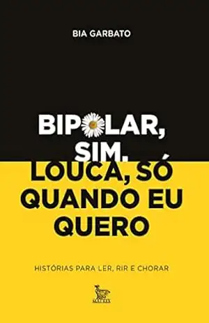 Bipolar sim, louca só quando eu quero – Bia Garbato