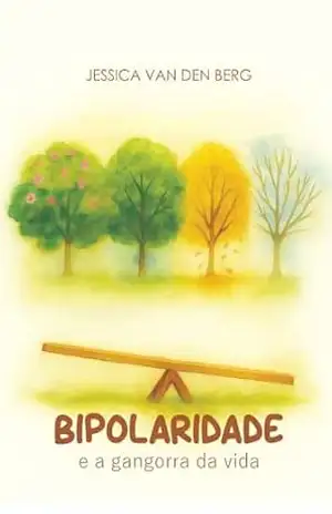 Bipolaridade: e a gangorra da vida – Jessica van den Berg