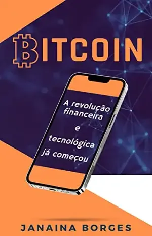 Bitcoin – A revolução financeira e tecnológica já começou - Janaina Borges