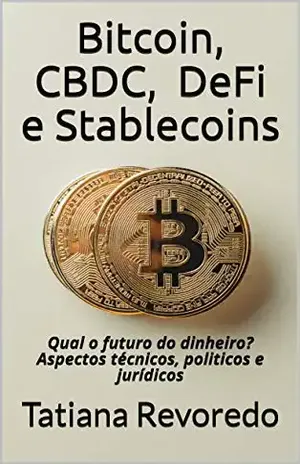 Bitcoin, CBDC, DeFi e Stablecoins: Qual o futuro do dinheiro? Aspectos técnicos, politicos e jurídicos – Tatiana Revoredo