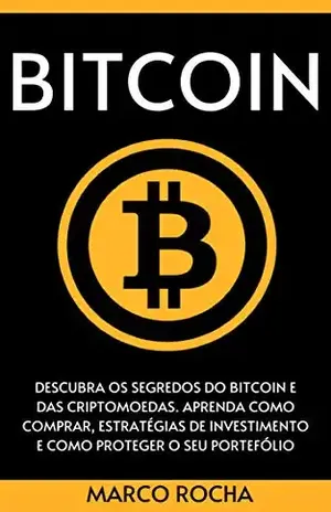 BITCOIN: Descubra Os Segredos Do Bitcoin e Das Criptomoedas. Aprenda Como Comprar, Estratégias De Investimento E Como Proteger o Seu Portefólio (Bitcoin, Blockchain & Criptomoedas) – Marco  Rocha