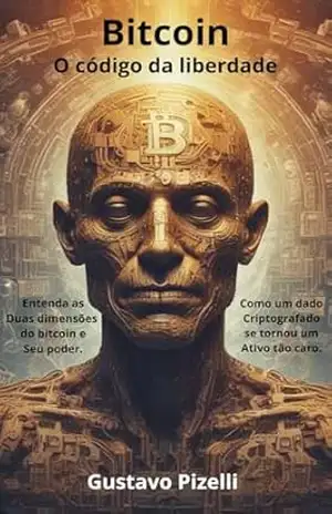 Bitcoin – O código da liberdade - Gustavo  Pizelli