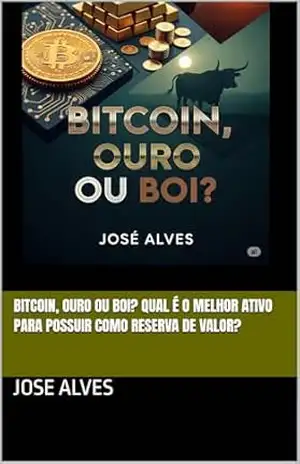 BITCOIN, OURO OU BOI? QUAL É O MELHOR ATIVO PARA POSSUIR COMO RESERVA DE VALOR? - JOSE ALVES
