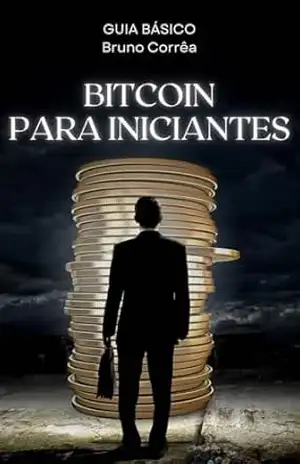 Bitcoin para Iniciantes: Conceitos básicos do Bitcoin – Bruno Corrêa