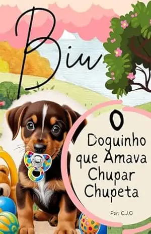 Biu o Doguinho que Amava Chupar Chupeta – C.J.O OLIVEIRA