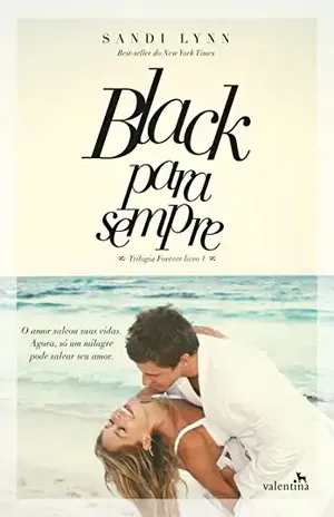 Black para sempre: O amor salvou suas vidas. Agora, só um milagre pode salvar seu amor. (Trilogia Forever Livro 1) – Sandi Lynn