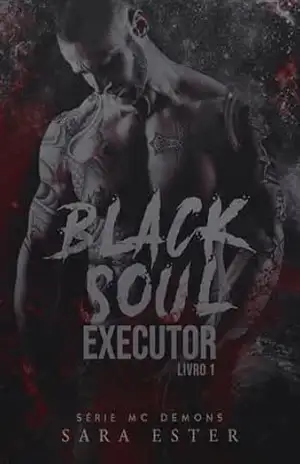 BLACK SOUL: EXECUTOR (MC DEMONS Livro 1) – Sara Ester