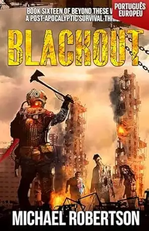 Blackout – Book sixteen of Beyond These Walls (PORTUGUÊS EUROPEU): A Post–apocalyptic Survival Thriller – Michael Robertson