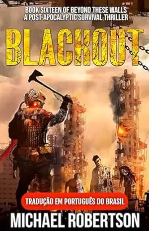 Blackout: Book Sixteen of Beyond These Walls (Tradução em Português do Brasil): A Post–Apocalyptic Survival Thriller – Michael Robertson