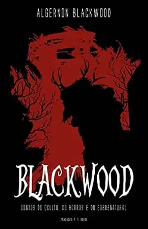 Blackwood: contos do oculto, do horror e do sobrenatural – Algernon Blackwood
