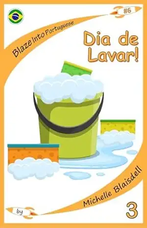 Blaze Into Portuguese: Dia de Lavar: Aprendendo a ler em Português: Book 6 Level 3 - Michelle Blaisdell