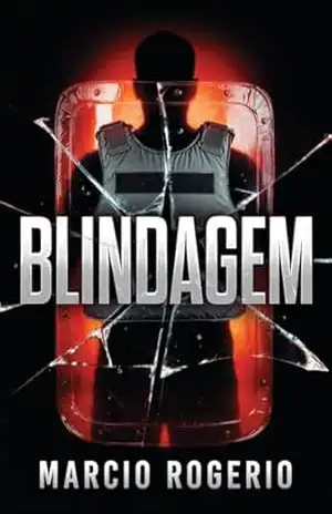 Blindagem: Por um Fato a Verdade veio à Tona – Marcio  Rogerio