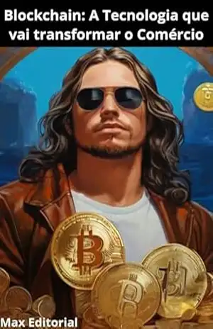 Blockchain: A Tecnologia que vai Transformar o Comércio (CRIPTOMOEDAS, BITCOINS & BLOCKCHAIN) – MAX EDITORIAL