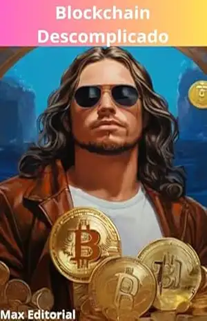 Blockchain Descomplicado: Entendendo a Tecnologia por Trás das Criptomoedas (CRIPTOMOEDAS, BITCOINS & BLOCKCHAIN) – MAX EDITORIAL