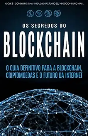 BLOCKCHAIN: Desvende os segredos da tecnologia blockchain, criptomoedas e o futuro da Internet (Bitcoin, Blockchain & Criptomoedas) – Fabrício  Alexandre