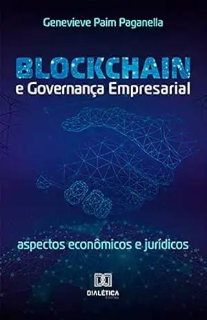 Blockchain e Governança Empresarial: aspectos econômicos e jurídicos – Genevieve Paim Paganella
