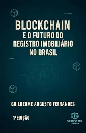 Blockchain e o registro de imóveis no Brasil – Guilherme Augusto  Fernandes