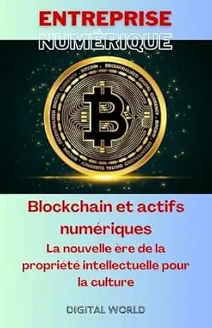 Blockchain et actifs numériques – La nouvelle ère de la propriété intellectuelle pour la culture (Enterprise Numérique Livro 4) – Digital World