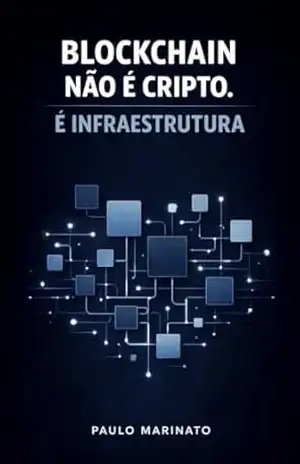Blockchain Não É Cripto. É Infraestrutura – Paulo Marinato