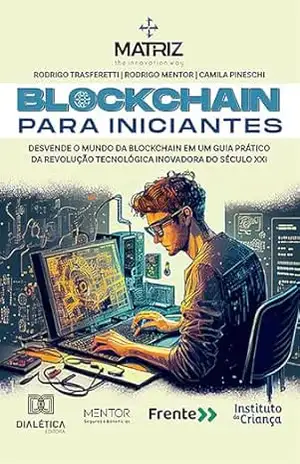 Blockchain para Iniciantes: desvende o mundo da blockchain em um guia prático da revolução tecnológica inovadora do século XXI – Rodrigo Trasferetti